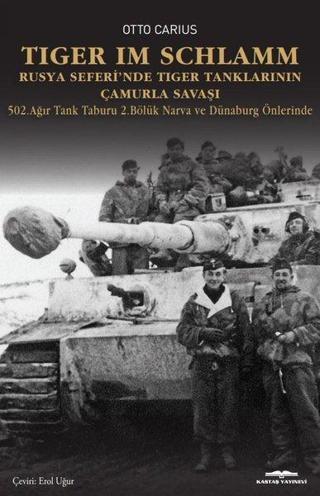 Tiger İm Schlamm - Rusya Seferi'nde Tiger Tanklarının Çamurla Savaşı - 502. Ağır Tank Taburu 2. Bölü - Otto Carius - Kastaş Yayınları