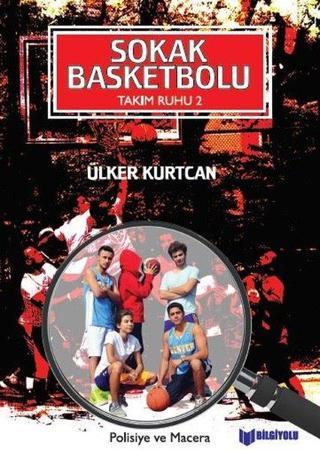 Sokak Basketbolu - Takım Ruhu 2 - Ülker Kurtcan - Bilgiyolu Kültür Yayınları