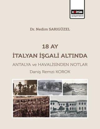 18 Ay İtalyan İşgali Altında Antalya ve Havalisinden Notlar - Daniş Remzi Korok - Eğitim Yayınevi