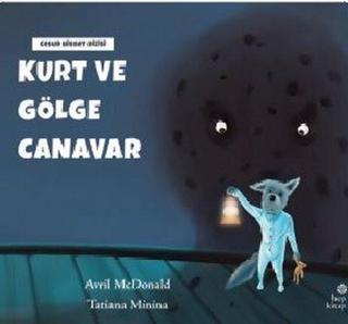 Kurt ve Gölge Canavar - Cesur Hisset Dizisi - Avril McDonald - Hep Kitap