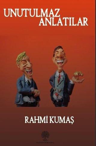 Unutulmaz Anlatılar - Rahmi Kumaş - Platanus Publishing