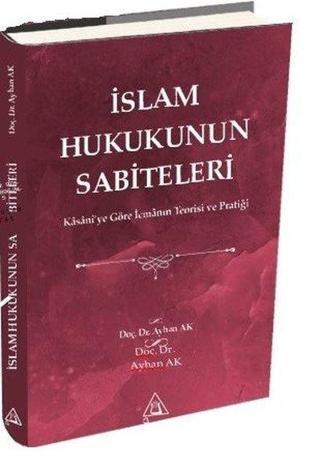İslam Hukukunun Sabiteleri - Kasani'ye Göre İcmanın Teorisi ve Pratiği - Ayhan Ak - Üniversite Yayınları