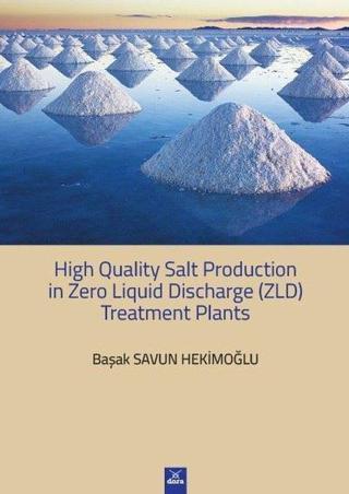 High Quality Salt Production in Zero Liquid Discharge Treatment Planst - Başak Savun Hekimoğlu - Dora Yayıncılık
