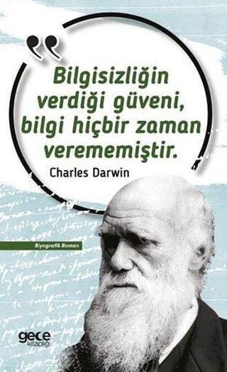 Bilgisizliğin Verdiği Güveni Bilgi Hiçbir Zaman Verememiştir - Charles Darwin - Gece Kitaplığı