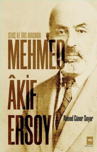 Mehmed Akif Ersoy - Çekiç ile Örs Arasında - Ahmed Güner Sayar - Ötüken Neşriyat