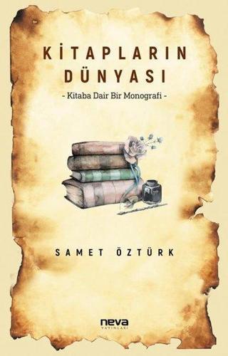 Kitapların Dünyası - Kitaba Dair Bir Monografi - Samet Öztürk - Neva Yayınları