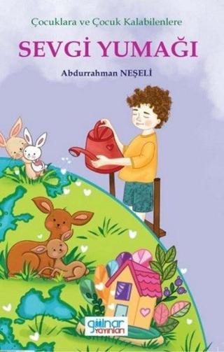 Sevgi Yumağı - Çocuklara ve Çocuk Kalabilenlere - Abdurrahman Neşeli - Gülnar Yayınları