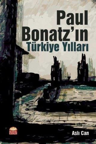 Paul Bonatzın Türkiye Yılları - Aslı Can - Nobel Bilimsel Eserler