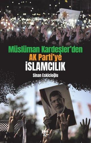 Müslüman Kardeşler'den AK Parti'ye İslamcılık - Sinan Eskicioğlu - Halk Kitabevi Yayınevi