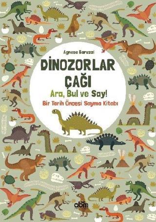 Dinozorlar Çağı: Ara Bul ve Say - Bir Tarih Öncesi Sayma Kitabı - Agnese Baruzzi - Abm Yayınevi