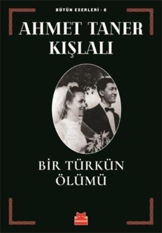 Bir Türkün Ölümü - Bütün Eserleri 6 - Ahmet Taner Kışlalı - Kırmızı Kedi Yayınevi