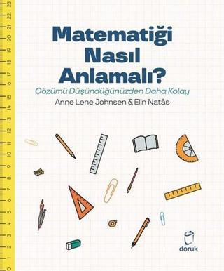 Matematiği Nasıl Anlamalı? - Çözümü Düşündüğümüzden Daha Kolay - Elin Natas - Doruk Yayınları