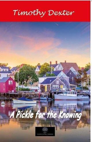 A Pickle for the Knowing - Timothy Dexter - Platanus Publishing