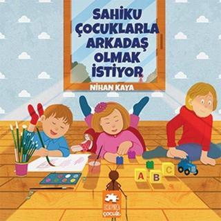 Sahiku Çocuklarla Arkadaş Olmak İstiyor - Nihan Kaya - Eksik Parça Yayınları