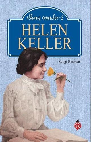 Helen Keller - İlham Verenler 2 Sevgi Başman Uğurböceği