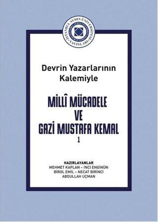 Milli Mücadele ve Gazi Mustafa Kemal Cilt 1 - Devrin Yazarlarının Kalemiyle