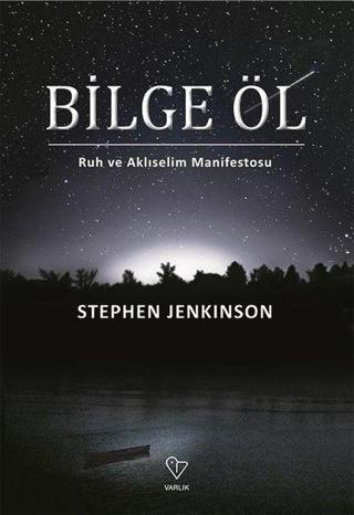 Bilge Öl - Ruh ve Aklıselim Manifestosu - Stephen Jenkinson - Varlık Yayınları