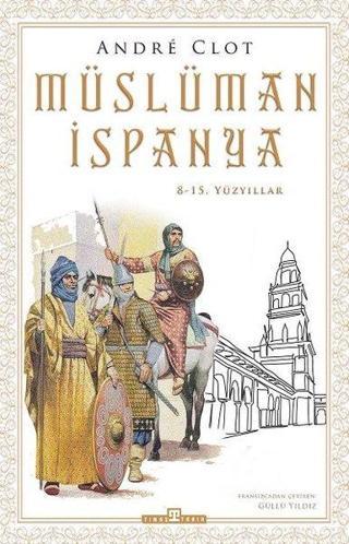 Müslüman İspanya - 8 - 15. Yüzyıllar - Andre Clot - Timaş Yayınları