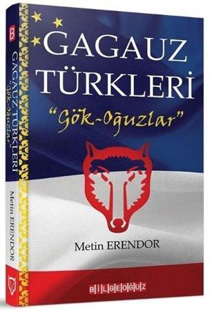 Gagauz Türkleri: Gök - Oğuzlar - Metin Erendor - Bilgeoğuz Yayınları