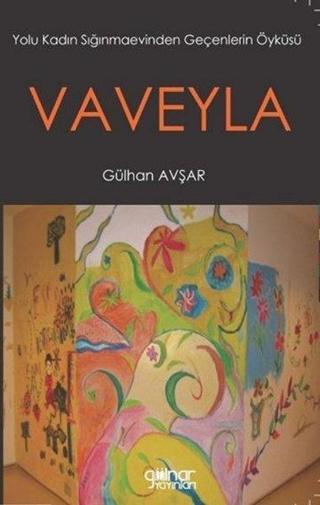 Vaveyla - Yolu Kadın Sığınmaevinden Geçenlerin Öyküsü - Gülhan Avşar - Gülnar Yayınları