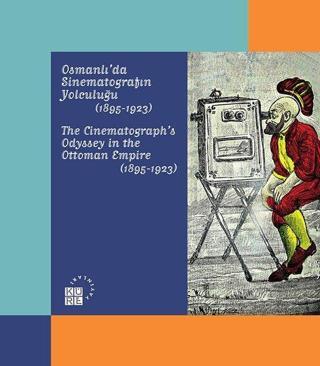 Osmanlı'da Sinematografın Yolculuğu 1895-1923 - Kolektif  - Küre Yayınları