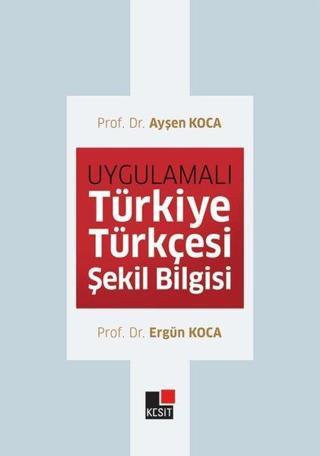 Uygulamalı Türkiye Türkçesi Şekil Bilgisi - Ergün Koca - Kesit Yayınları