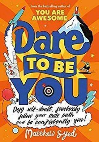 Dare to Be You: Defy Self - Doubt Fearlessly Follow Your Own Path and Be Confidently You! - Matthew Syed - Hodder & Stoughton Ltd