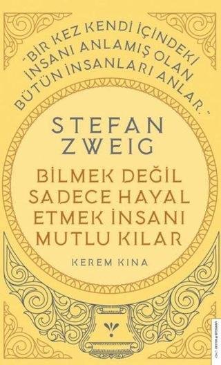 Stefan Zweig - Bilmek Değil Sadece Hayal Etmek İnsanı Mutlu Kılar - Kerem Kına - Destek Yayınları