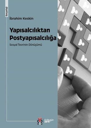 Yapısalcılıktan Postyapısalcılığa - Sosyal Teorinin Dönüşümü - İbrahim Keskin - DBY Yayınları