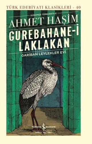Gurebahane - i Laklakan Gariban Leylekler Evi - Günümüz Türkçesiyle - Ahmet Haşim - İş Bankası Kültür Yayınları