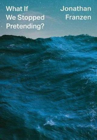 What If We Stopped Pretending? - Jonathan Franzen - HarperCollins