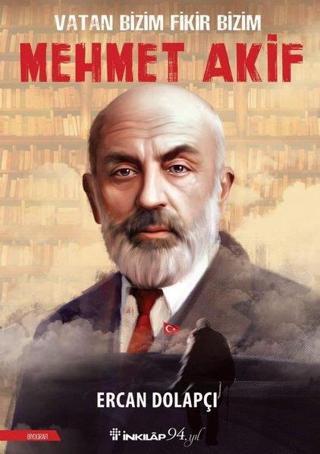 Vatan Bizim Fikir Bizim: Mehmet Akif - Ercan Dolapçı - İnkılap Kitabevi Yayınevi