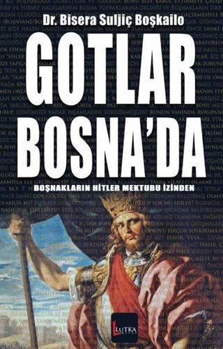 Gotlar Bosna'da - Boşnakların Hitler Mektubu İzinden - Bisera Suljiç Boşkailo - Lutka Kitap