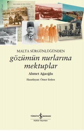 Malta Sürgünlüğünden Gözümün Nurlarına Mektuplar - Ahmet Ağaoğlu - İş Bankası Kültür Yayınları