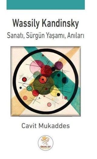 Wassily Kandinsky: Sanatı - Sürgün Yaşamı - Anıları - Cavit Mukaddes - Simurg Art Yayınları