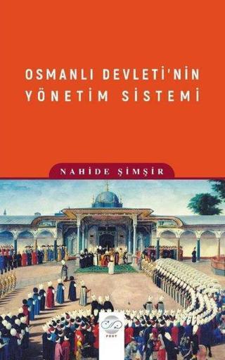 Osmanlı Devleti'nin Yönetim Sistemi - Nahide Şimşir - Post Yayın