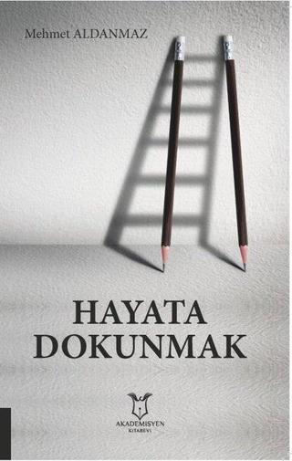 Hayata Dokunmak - Mehmet Aldanmaz - Akademisyen Kitabevi
