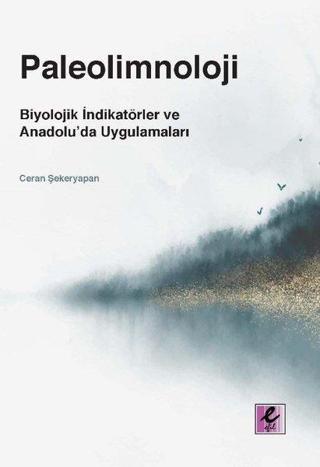 Paleolimnoloji: Biyolojik İndikatörler ve Anadoluda Uygulamaları - Ceran Şekeryapan - Efil Yayınevi Yayınları