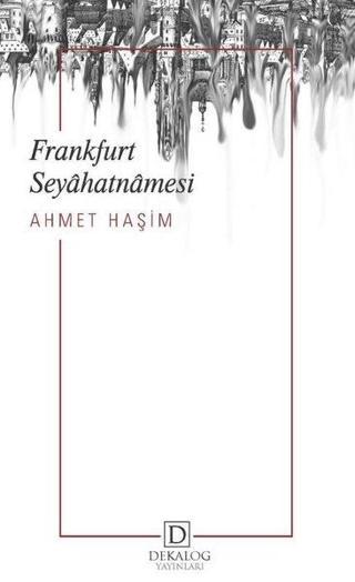 Frankfurt Seyahatnamesi - Ahmet Haşim - Dekalog Yayınları
