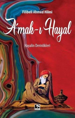 Amak-ı Hayal: Hayalin Derinlikleri - Şehbenderzade Filibeli Ahmed Hilmi - Çınaraltı Yayınları