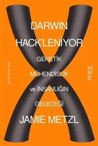 Darwin Hack'leniyor: Genetik Mühendislik ve İnsanlığın Geleceği - Jamie Metzl - Tellekt