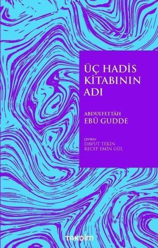 Üç Hadis Kitabının Adı - Abdulfettah Ebu Gudde - Takdim