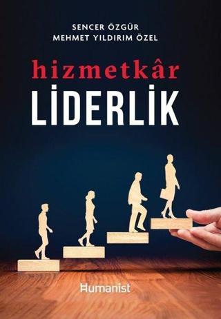 Hizmetkar Liderlik - Mehmet Yıldırım Özel - Humanist Kitap Yayıncılık