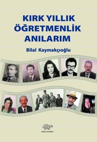 Kırk Yıllık Öğretmenlik Anılarım - Bilal Kaymakçıoğlu - Ürün Yayınları