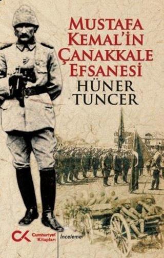 Mustafa Kemalin Çanakkale Efsanesi - Hüner Tuncer - Cumhuriyet Kitapları