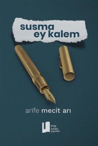Susma Ey Kalem - Arife Mecit Arı - Kitap Kulübü Yayınları
