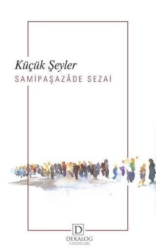 Küçük Şeyler - Sami Paşazade Sezai - Dekalog Yayınları