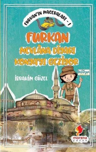 Furkan'ın Maceraları 1 - Furkan Mevlana Diyarı Konya'yı Geziyor - İbrahim Güzel - Morena Çocuk