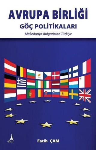 Avrupa Birliği - Göç Politikaları: Makedonya - Bulgaristan - Türkiye - Fatih Çam - Alter Yayınları