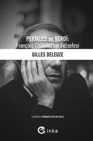 Perikles ve Verdi: François Chateletnin Felsefesi Gilles Deleuze İnka